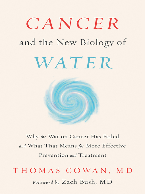 Title details for Cancer and the New Biology of Water by Dr. Thomas Cowan - Available